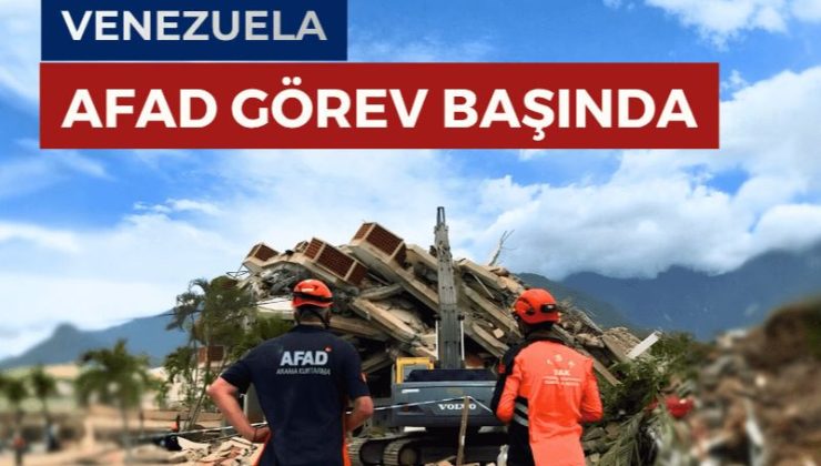 TÜRKİYE’DEN VENEZUELA’YA YARDIM ELİ: AFAD VE TSK EKİPLERİ SAHADA